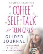 The Coffee Self-Talk for Teen Girls Guided Journal: Writing Prompts & Inspiration for Girls in High School