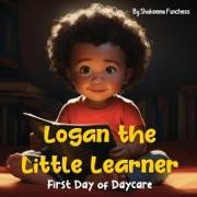 Logan the Little Learner: First Day of Daycare