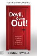 Devil, Come Out!: Recognize and Destroy Demonic Oppression in Your Life