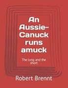 An Aussie-Canuck runs amuck: The long and the short
