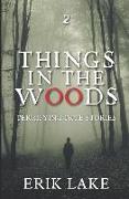 Things in the Woods: Terrifying True Stories: Volume 2