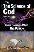 The Science Of God Volume 5: Boats, Floods, and Noah - The Deluge