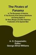 The Pirates of Panama , or, The Buccaneers of America, a True Account of the Famous Adventures and Daring Deeds of Sir Henry Morgan and Other Notorious Freebooters of the Spanish Main