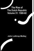 The Rise of the Dutch Republic - Volume 31