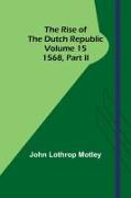 The Rise of the Dutch Republic - Volume 15