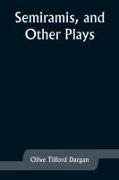 Semiramis, and Other Plays