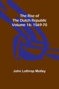 The Rise of the Dutch Republic - Volume 16