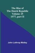 The Rise of the Dutch Republic - Volume 25