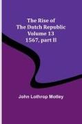 The Rise of the Dutch Republic - Volume 13