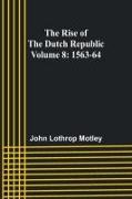 The Rise of the Dutch Republic - Volume 8