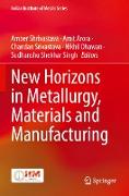 New Horizons in Metallurgy, Materials and Manufacturing