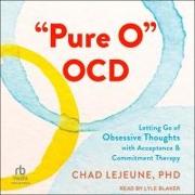 Pure O Ocd: Letting Go of Obsessive Thoughts with Acceptance and Commitment Therapy