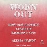 Worn Out: How Our Clothes Cover Up Fashion's Sins