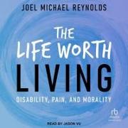The Life Worth Living: Disability, Pain, and Morality