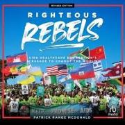 Righteous Rebels, Revised Edition: AIDS Healthcare Foundation's Crusade to Change the World