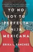 Yo No Soy Tu Perfecta Hija Mexicana (I Am Not Your Perfect Mexican Daughter)