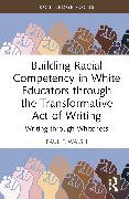 Building Racial Competency in White Educators through the Transformative Act of Writing