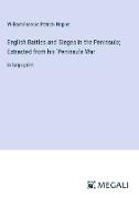 English Battles and Sieges in the Peninsula, Extracted from his 'Peninsula War