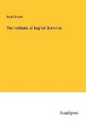 The Institutes of English Grammar