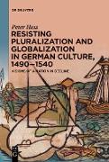 Resisting Pluralization and Globalization in German Culture, 1490¿1540