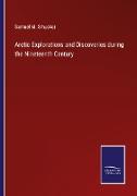 Arctic Explorations and Discoveries during the Nineteenth Century