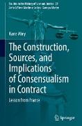 The Construction, Sources, and Implications of Consensualism in Contract
