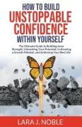 How to Build Unstoppable Confidence Within Yourself