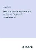 Letters of an Architect, From France, Italy, and Greece, In Two Volumes