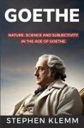 NATURE, SCIENCE, AND SUBJECTIVITY IN THE AGE OF GOETHE By Stephen