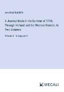 A Journey Made in the Summer of 1794, Through Holland and the Western Frontier, In Two Volumes