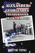 ALEXANDER GEORGIADES THE SPYMASTER THAT ENDED WWII