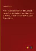 A Five Days Debate between Elder James B. Hardy of the Regular Baptists and Rev. Isham E. Wallace, of the Missionary Baptists, upon Church Identity