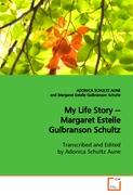 My Life Story -- Margaret Estelle Gulbranson Schultz