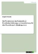 Ein Theaterstück im Fantasieland. Projektdurchführung und Ausarbeitung für den Praxisbesuch (Kindergarten)