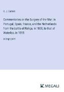 Commentaries on the Surgery of the War, In Portugal, Spain, France, and the Netherlands from the battle of Roliça, in 1808, to that of Waterloo, in 1815