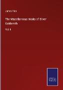 The Miscellaneous Works of Oliver Goldsmith