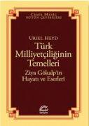Türk Milliyetciliginin Temelleri,Ziya Gokalpin Hayati ve Eserleri