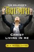 The Believer's Triumph, Christ living in me