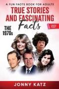 True Stories and Fascinating Facts About the 1970s