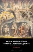 Biblical Wisdom and the Victorian Literary Imagination