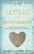 Letters to the Brokenhearted: Woman-to-Woman Advice on Refocusing, Rebuilding, and Reloving