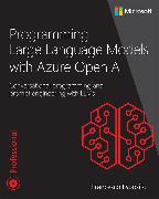 Programming Large Language Models with Azure Open AI: Conversational programming and prompt engineering with LLMs