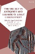 The Village in Antiquity and the Rise of Early Christianity