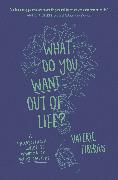 What Do You Want Out of Life?