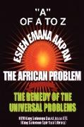 Esien Emana Akpan the African Problems - The Universal Problems and the Remedy