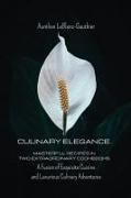 Culinary Elegance. Masterful Recipes in Two Extraordinary Cookbooks: A Fusion of Exquisite Cuisine and Luxurious Culinary Adventures