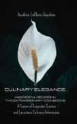 Culinary Elegance. Masterful Recipes in Two Extraordinary Cookbooks: A Fusion of Exquisite Cuisine and Luxurious Culinary Adventures