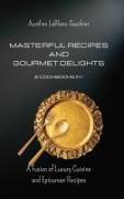 Masterful Recipes and Gourmet Delights - 2 Cookbooks in 1: A Fusion of Luxury Cuisine and Epicurean Recipes