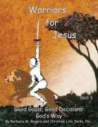Warriors for Jesus: Skill 3 Good Goals, Good Decisions: God's Way
