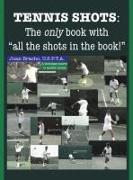 Tennis Shots: The only book with "all the shots in the book!"